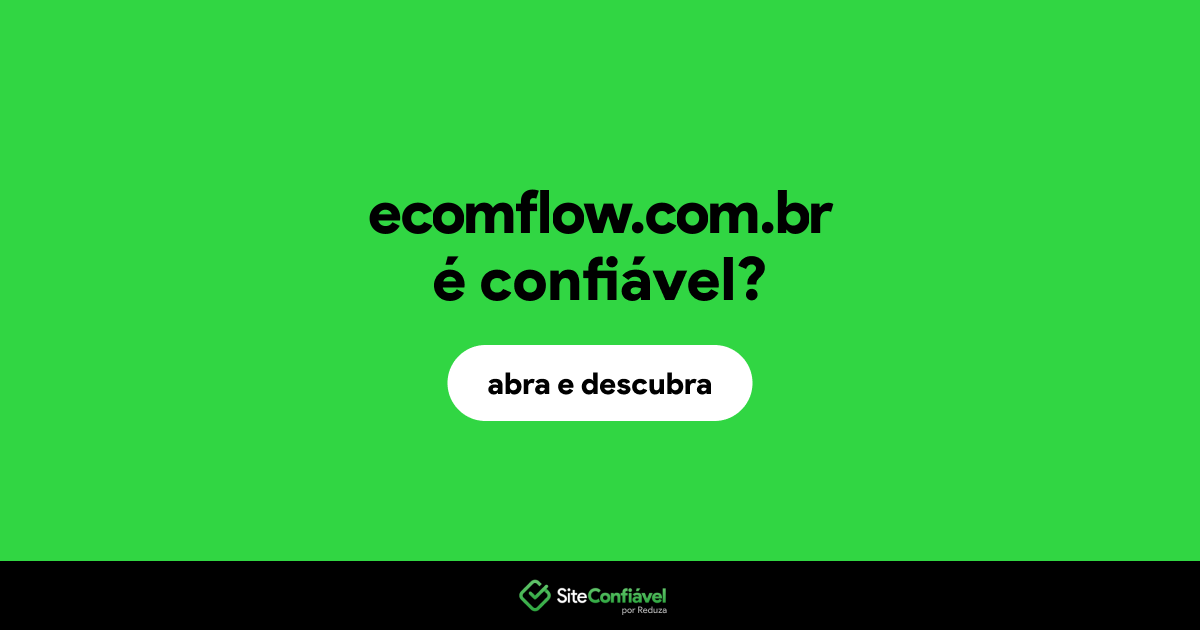 O site ecomflow.com.br é confiável?