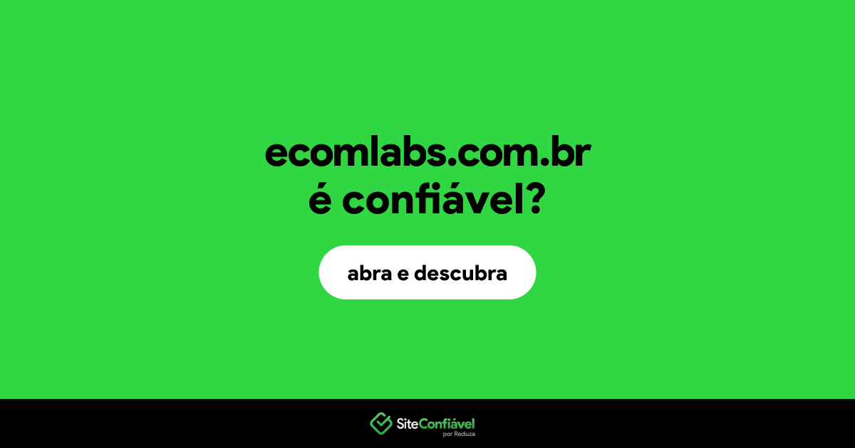 O site ecomlabs.com.br é confiável?
