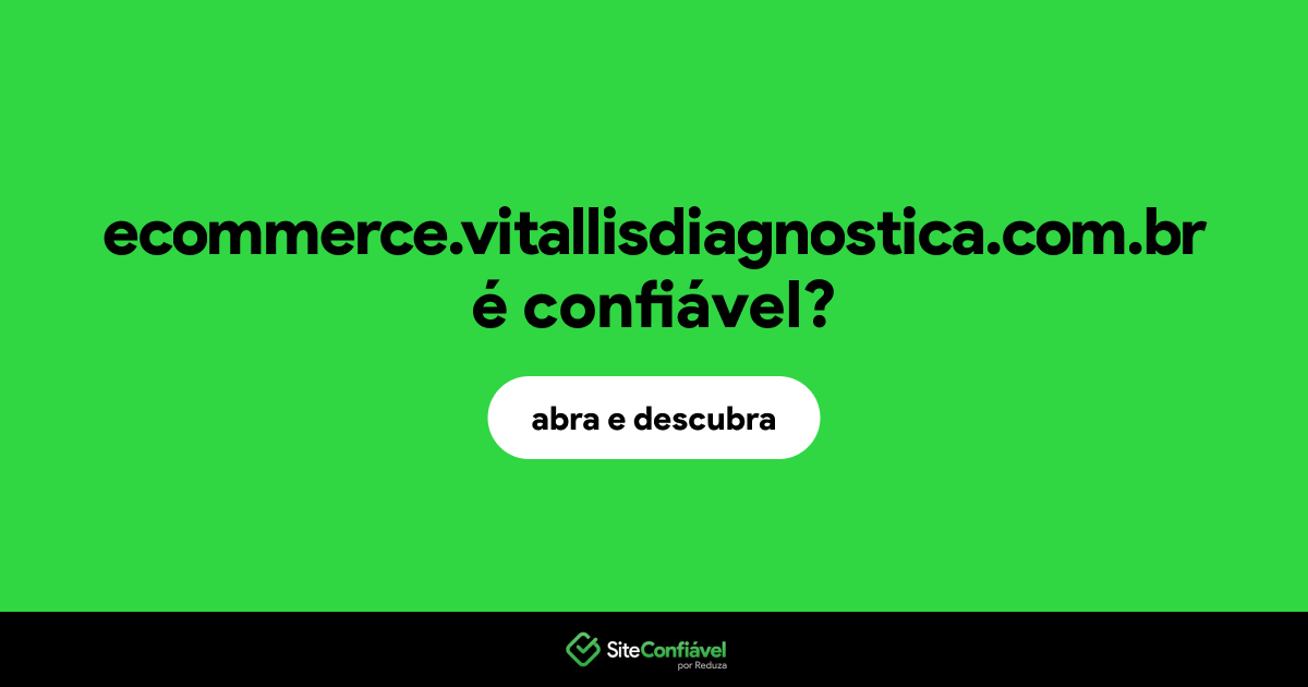 O site ecommerce.vitallisdiagnostica.com.br é confiável?