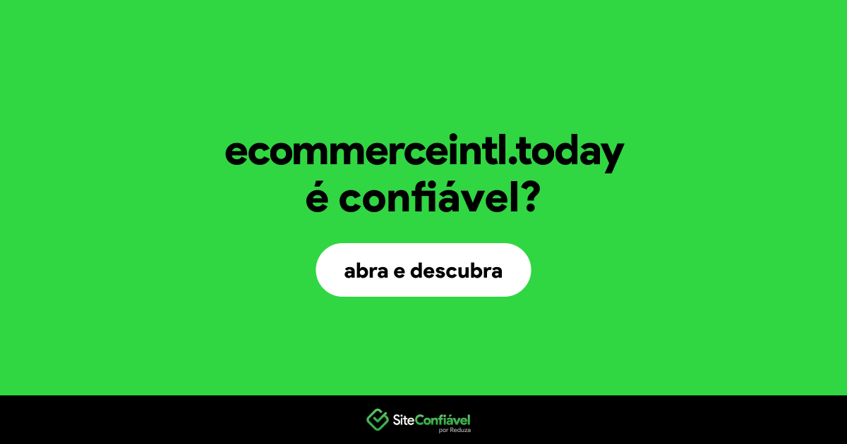 O site ecommerceintl.today é confiável?