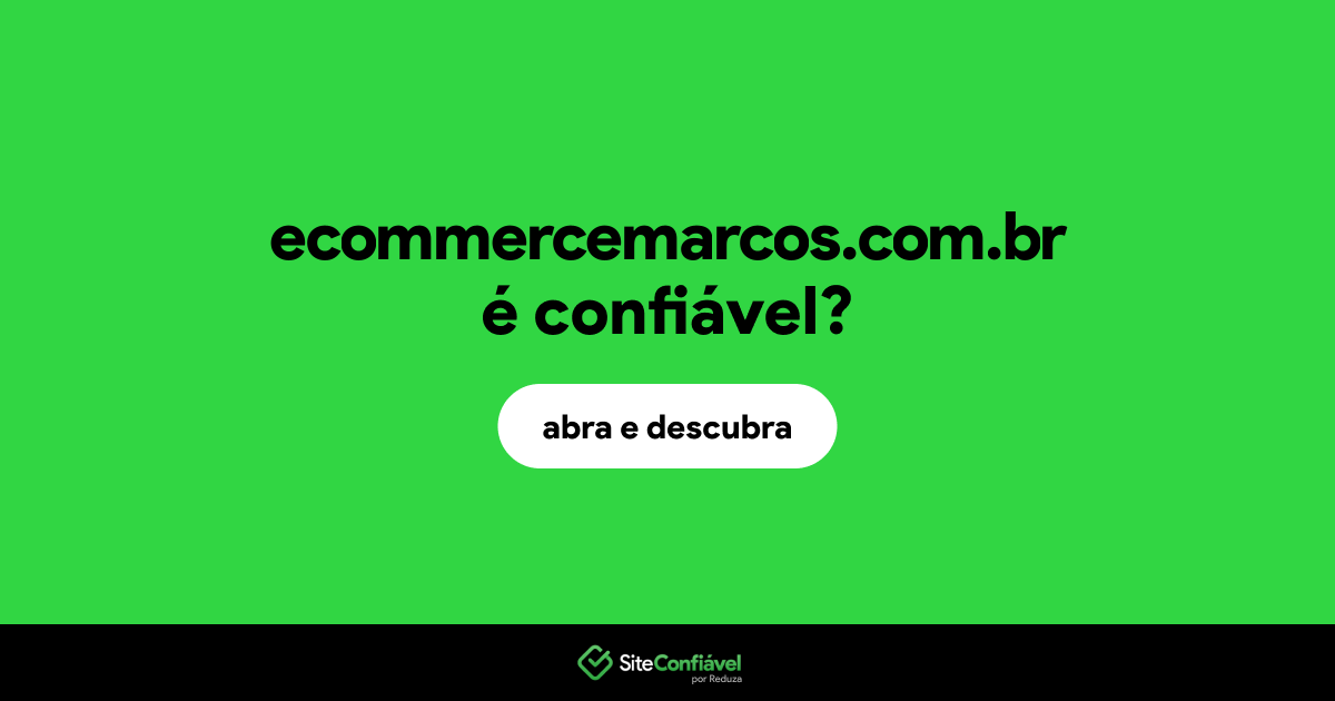O site ecommercemarcos.com.br é confiável?