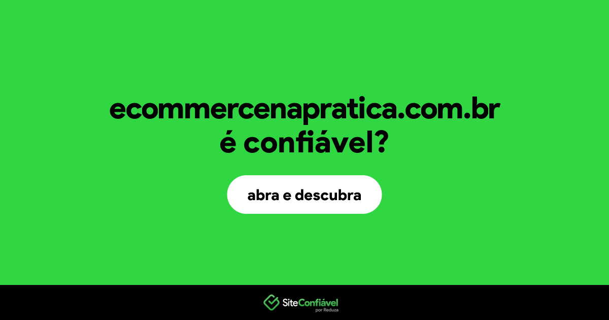 O site ecommercenapratica.com.br é confiável?