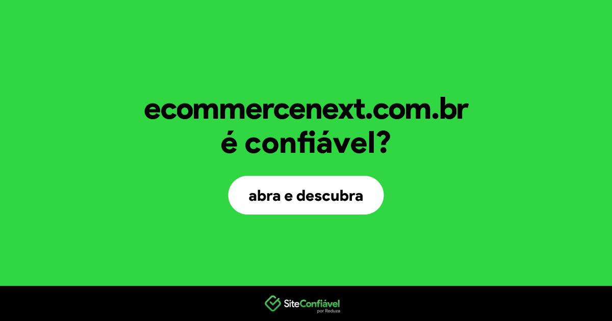 O site ecommercenext.com.br é confiável?