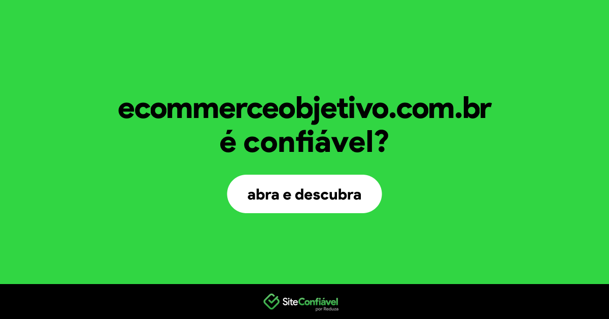 O site ecommerceobjetivo.com.br é confiável?