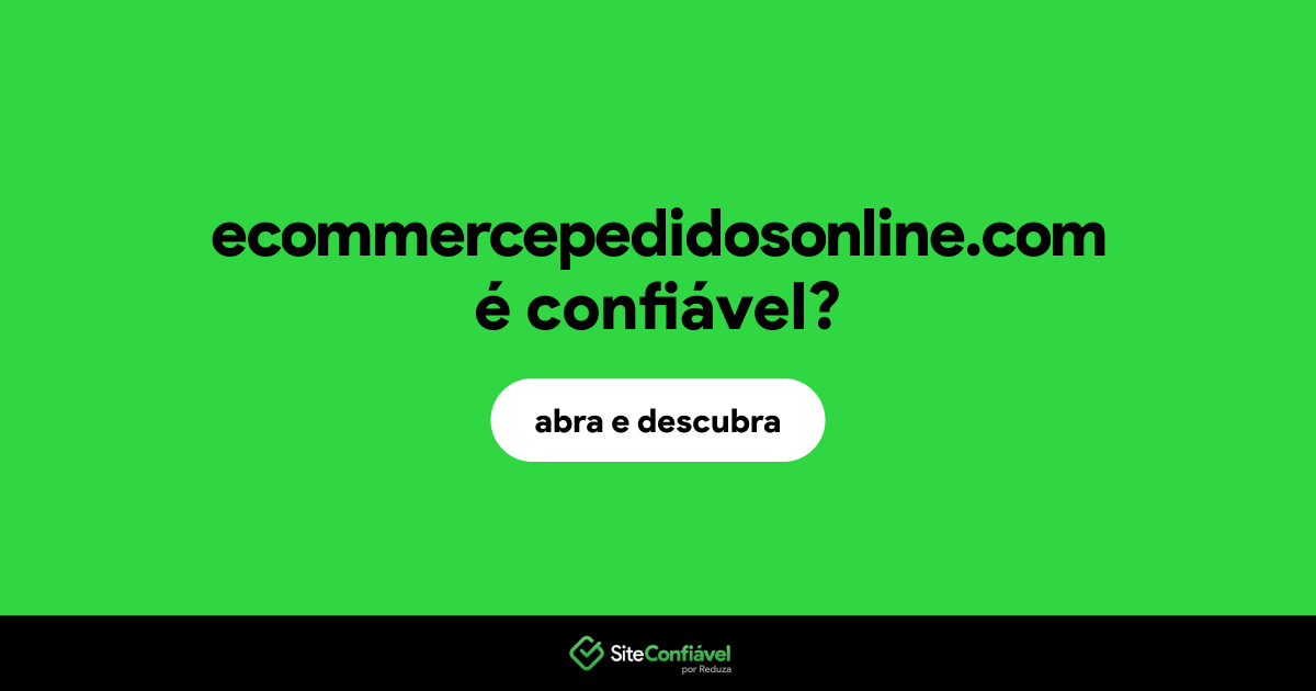 O site ecommercepedidosonline.com é confiável?