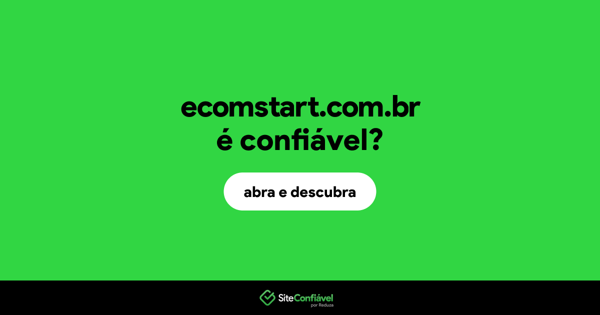 O site ecomstart.com.br é confiável?