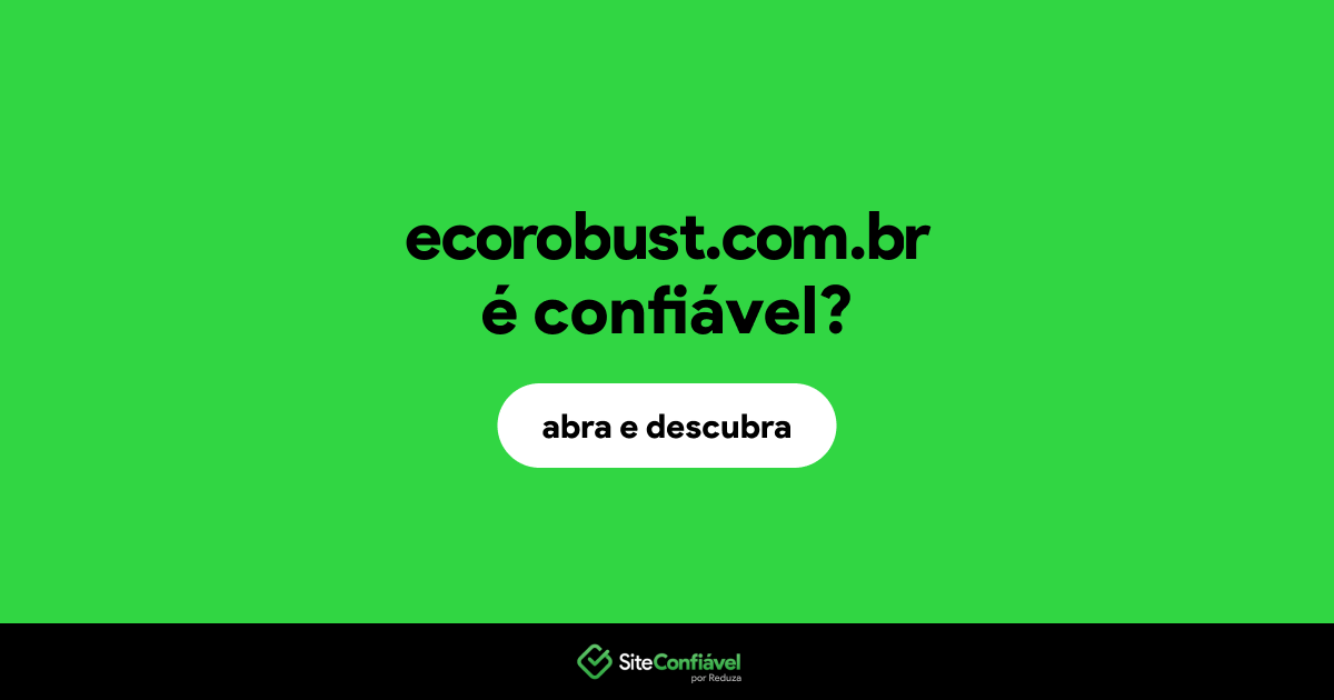 O site ecorobust.com.br é confiável?