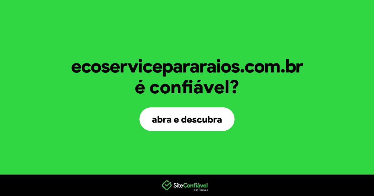 O site ecoservicepararaios.com.br é confiável?