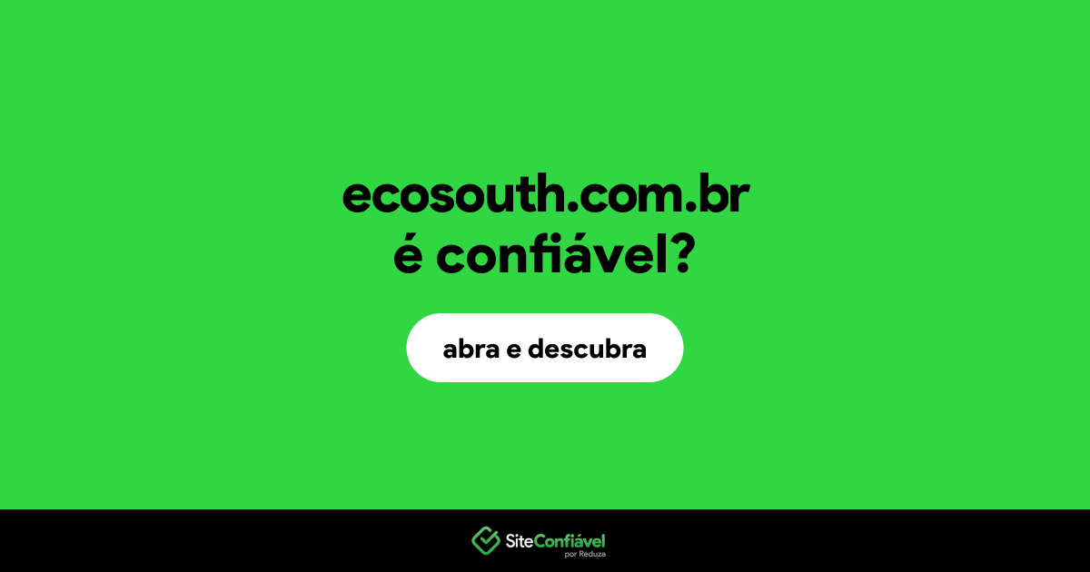 O site ecosouth.com.br é confiável?