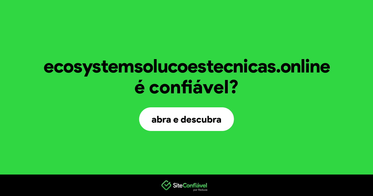 O site ecosystemsolucoestecnicas.online é confiável?
