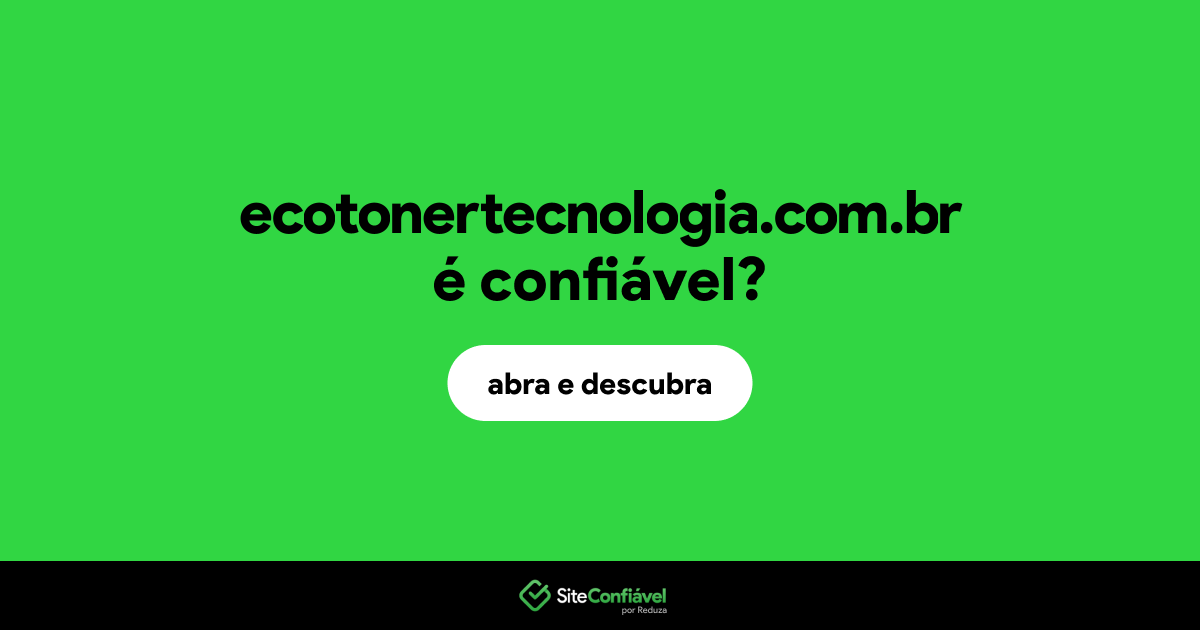 O site ecotonertecnologia.com.br é confiável?