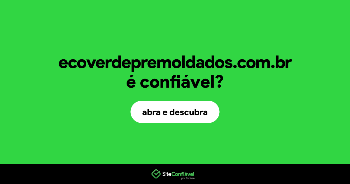 O site ecoverdepremoldados.com.br é confiável?