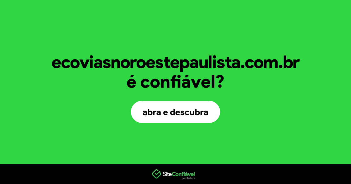 O site ecoviasnoroestepaulista.com.br é confiável?