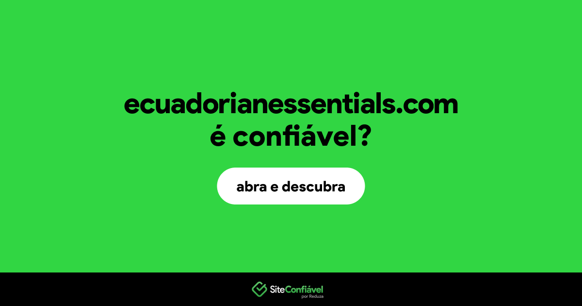 O site ecuadorianessentials.com é confiável?