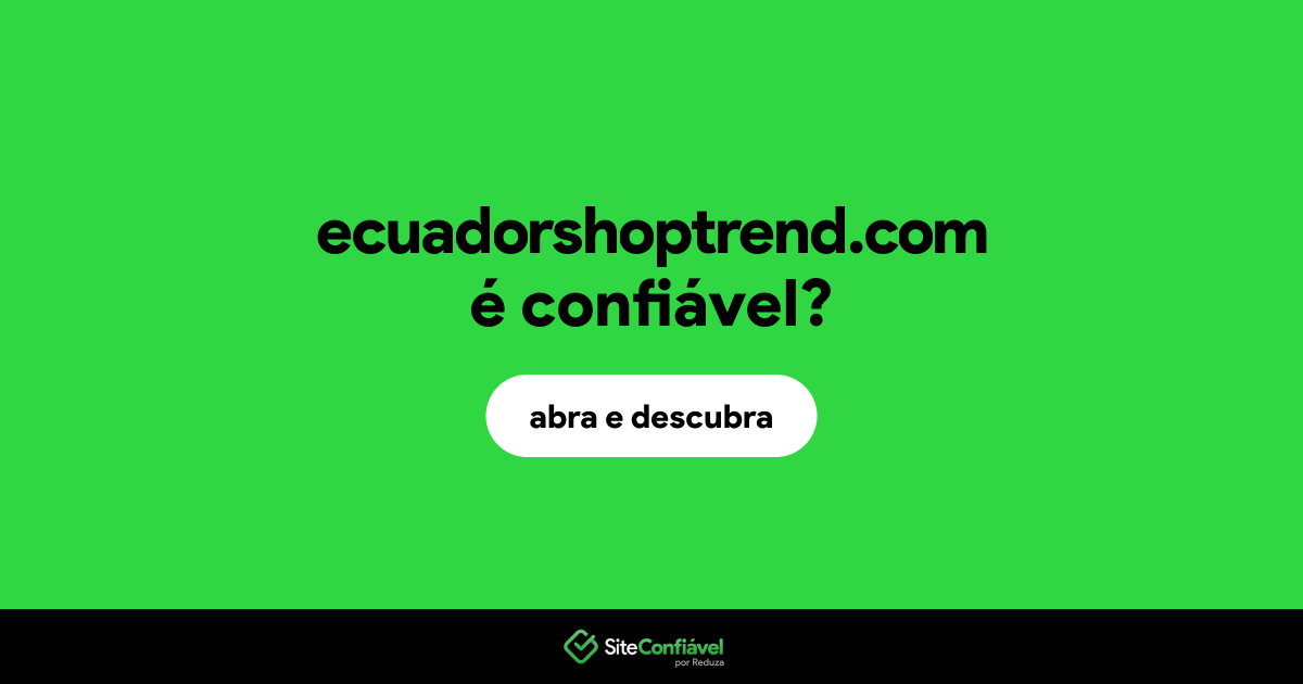 O site ecuadorshoptrend.com é confiável?