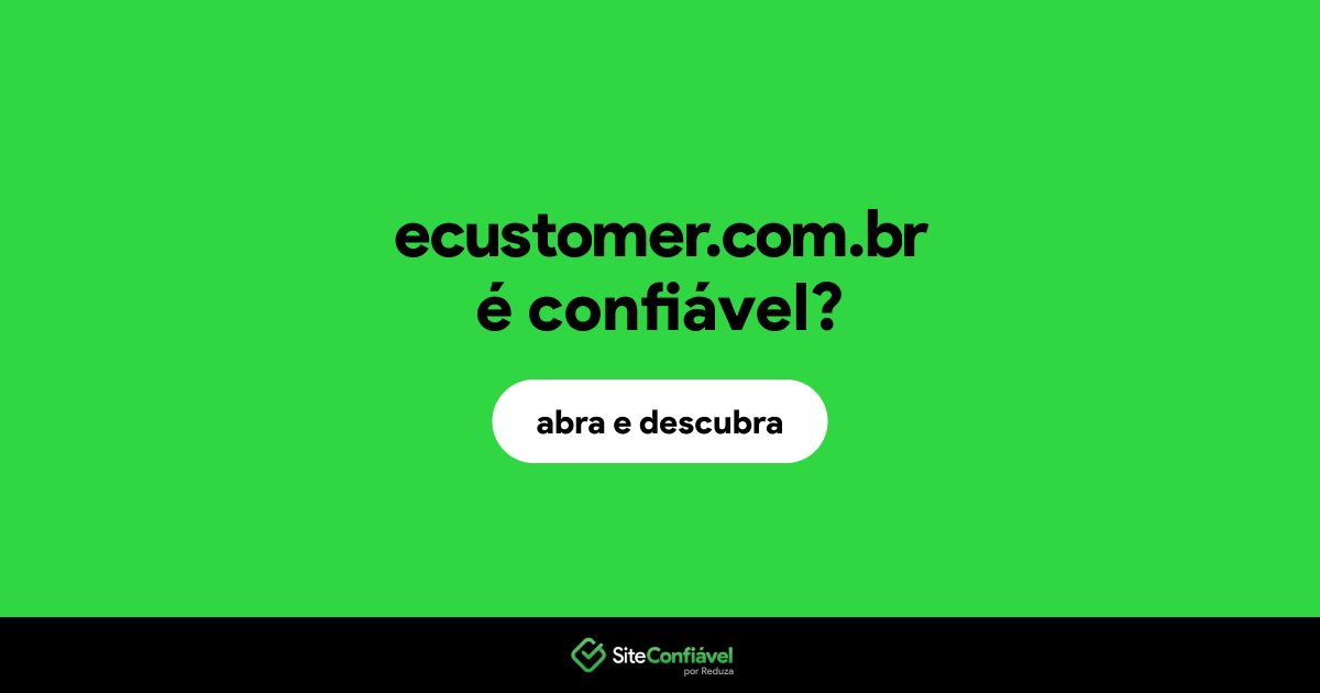 O site ecustomer.com.br é confiável?