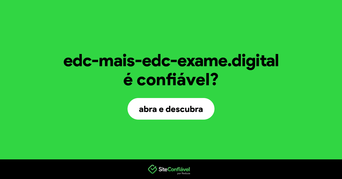 O site edc-mais-edc-exame.digital é confiável?