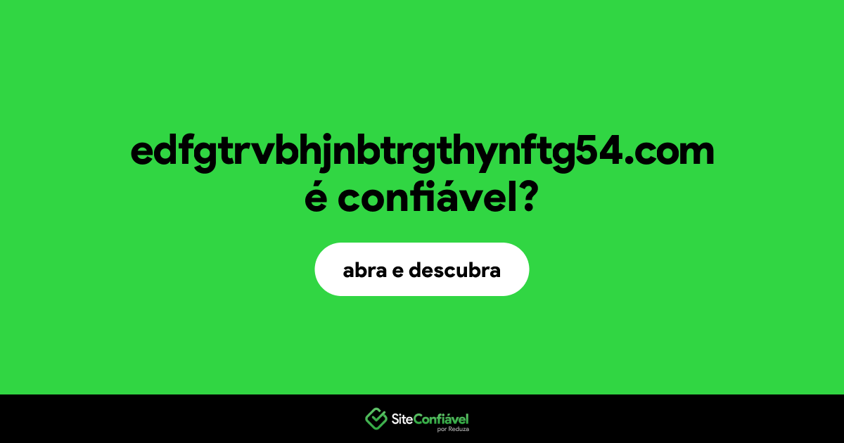 O site edfgtrvbhjnbtrgthynftg54.com é confiável?