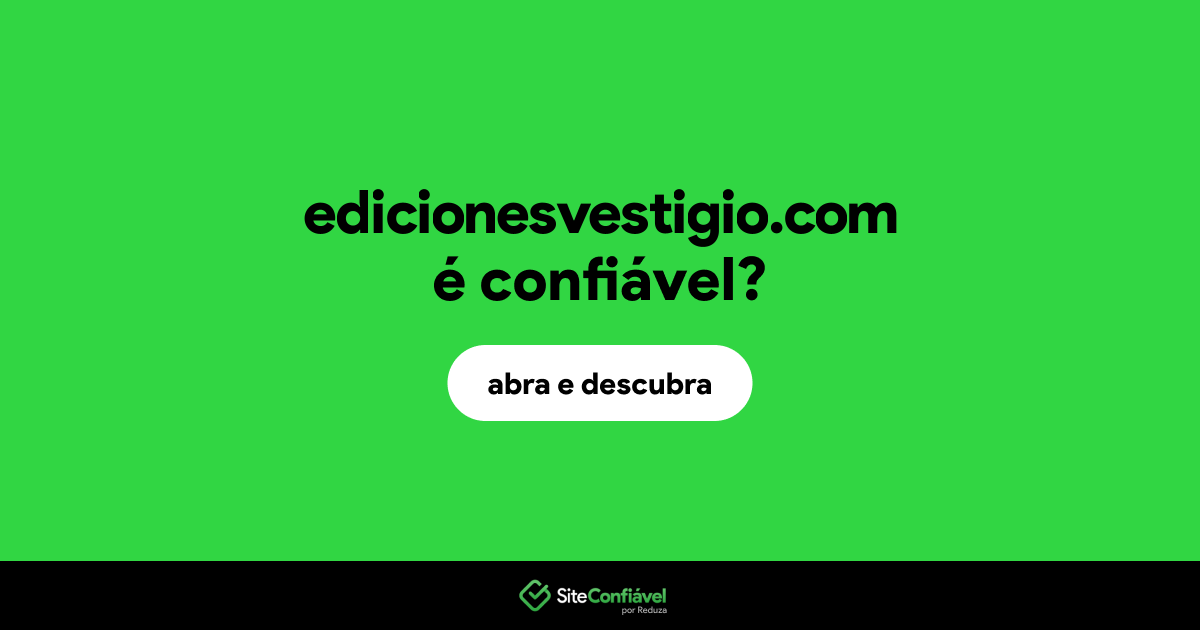 O site edicionesvestigio.com é confiável?