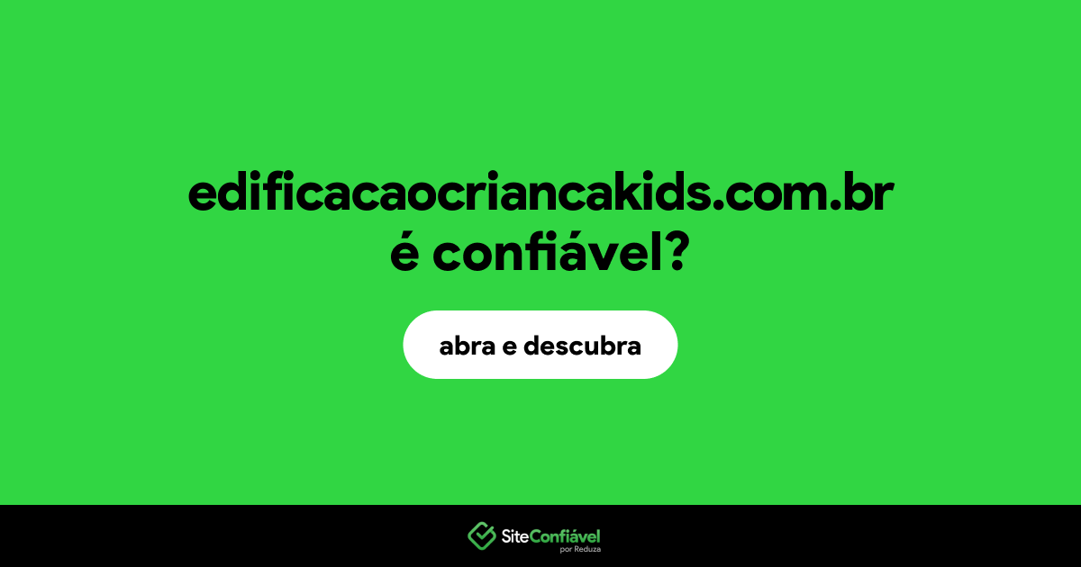 O site edificacaocriancakids.com.br é confiável?