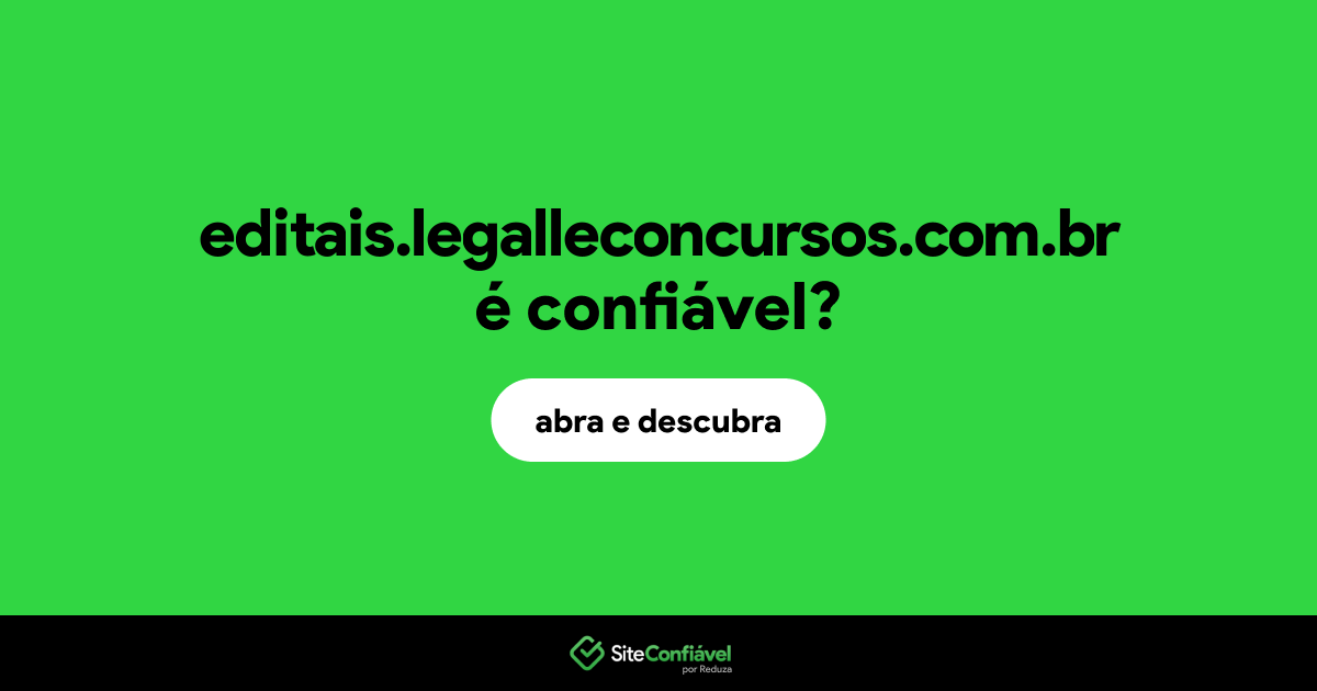 O site editais.legalleconcursos.com.br é confiável?