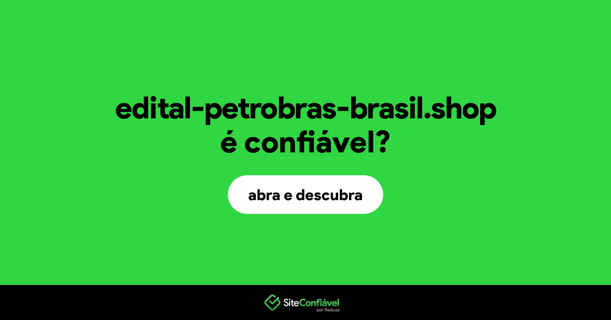 O site edital-petrobras-brasil.shop é confiável?