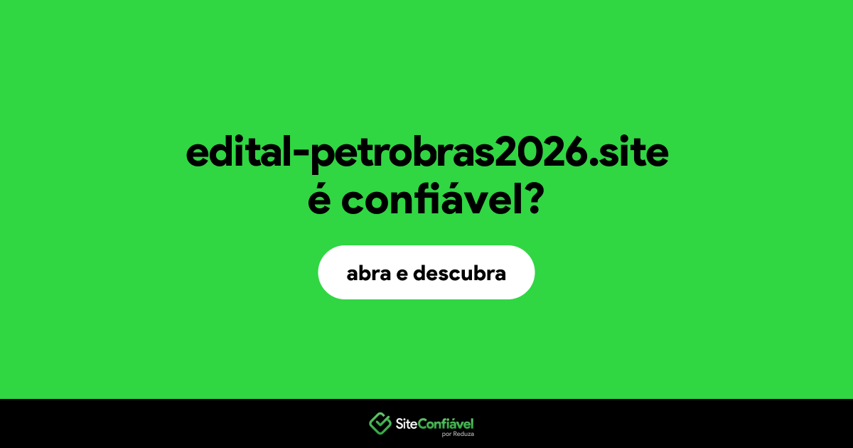 O site edital-petrobras2026.site é confiável?