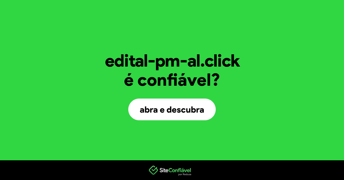 O site edital-pm-al.click é confiável?