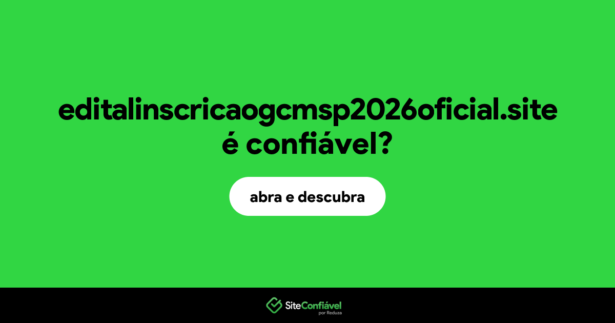 O site editalinscricaogcmsp2026oficial.site é confiável?