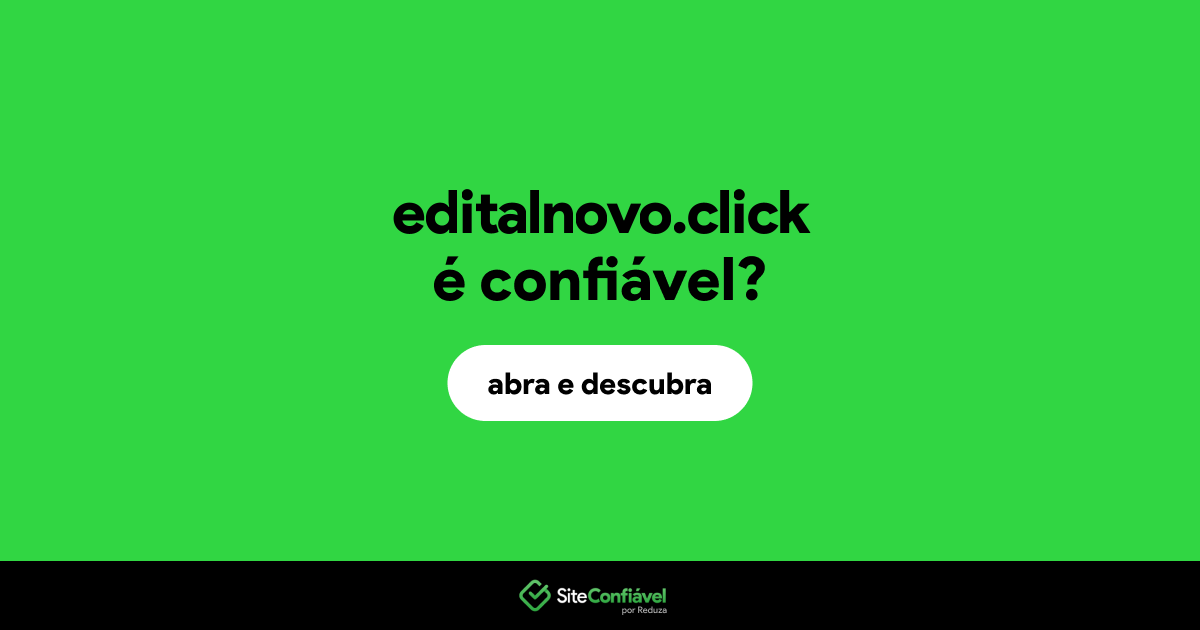 O site editalnovo.click é confiável?