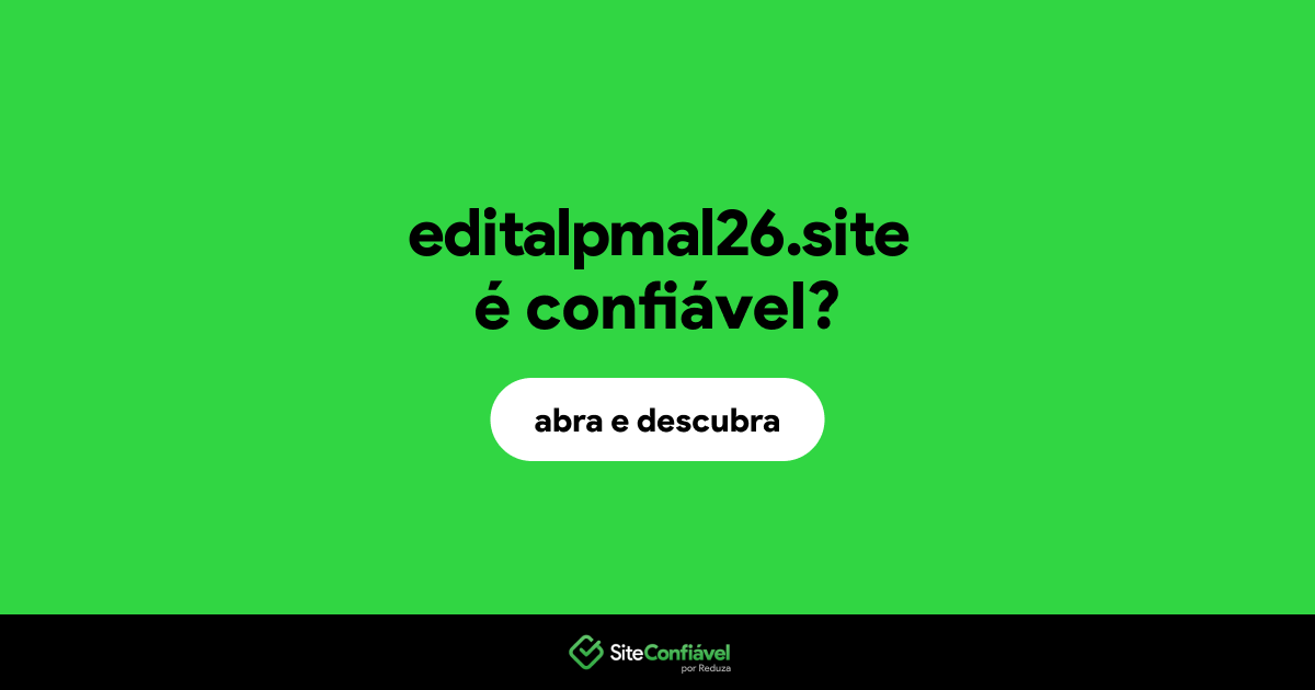O site editalpmal26.site é confiável?