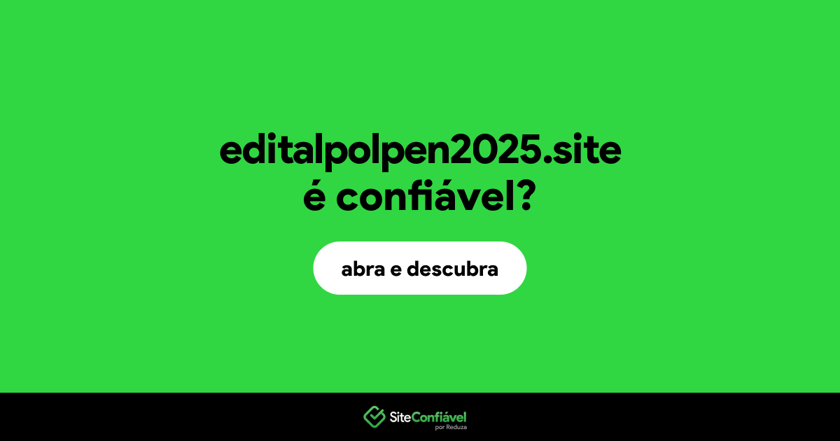 O site editalpolpen2025.site é confiável?
