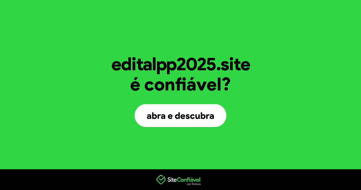 O site editalpp2025.site é confiável?