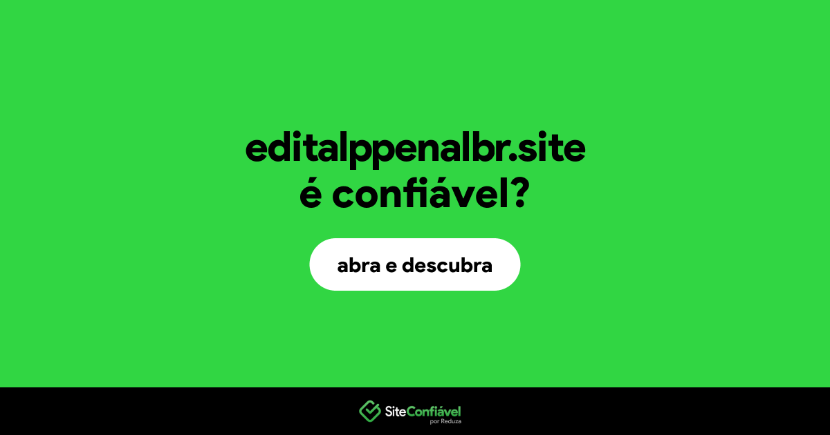 O site editalppenalbr.site é confiável?