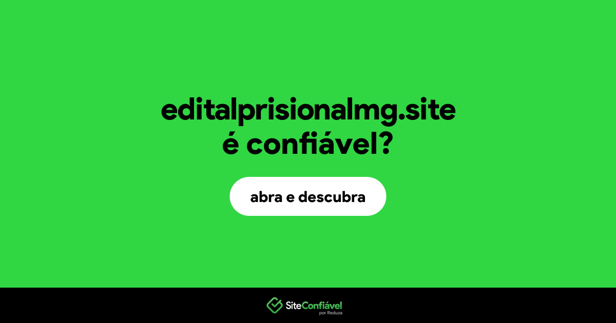 O site editalprisionalmg.site é confiável?