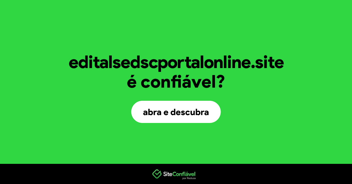 O site editalsedscportalonline.site é confiável?