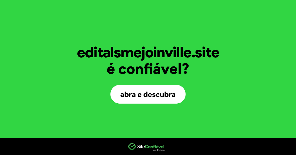 O site editalsmejoinville.site é confiável?