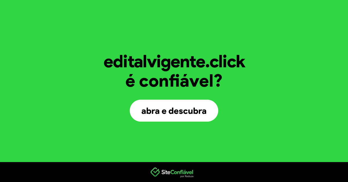 O site editalvigente.click é confiável?