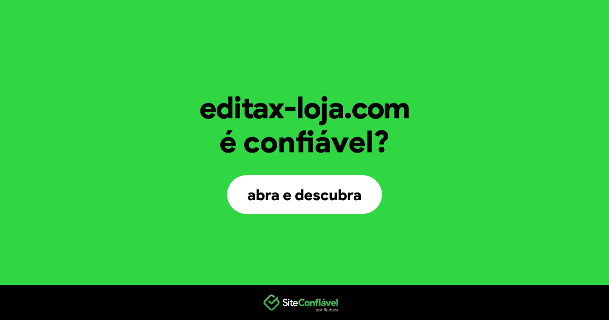 O site editax-loja.com é confiável?