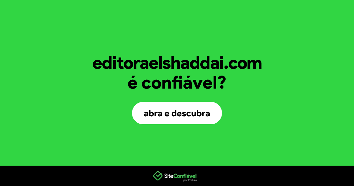 O site editoraelshaddai.com é confiável?