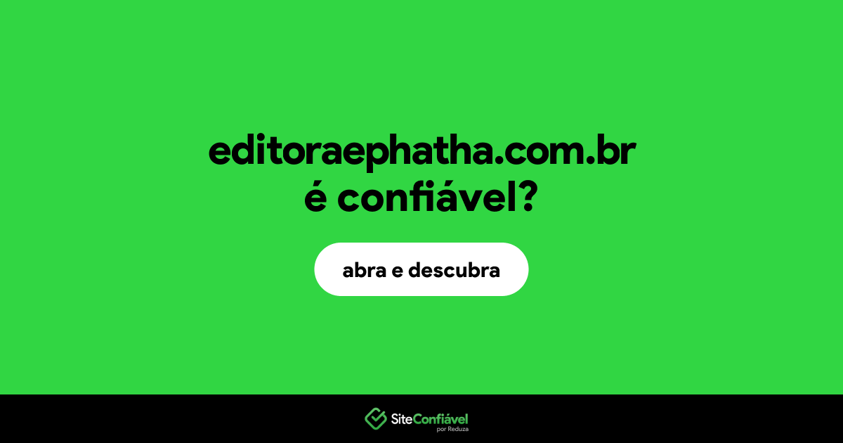 O site editoraephatha.com.br é confiável?
