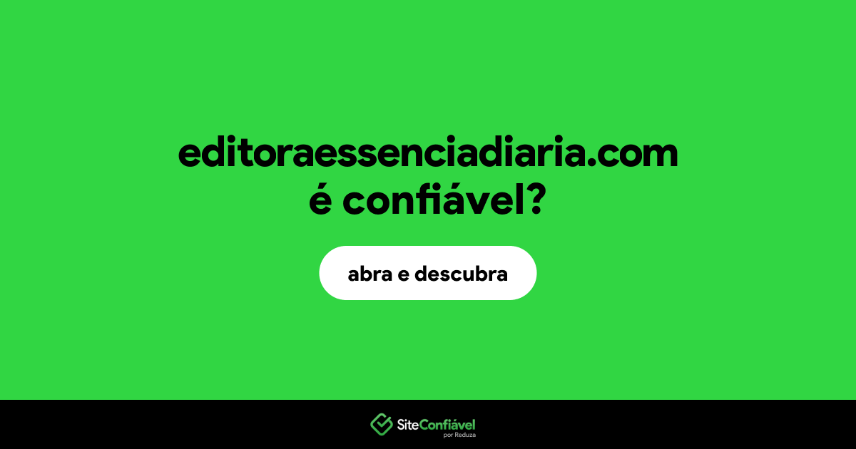 O site editoraessenciadiaria.com é confiável?