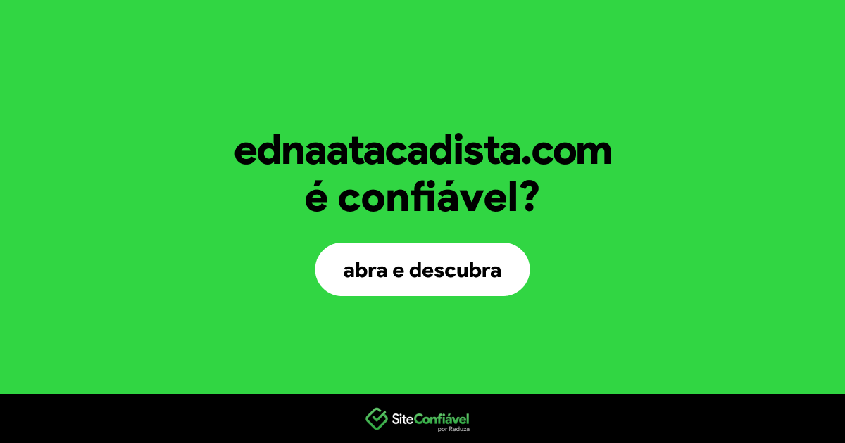 O site ednaatacadista.com é confiável?