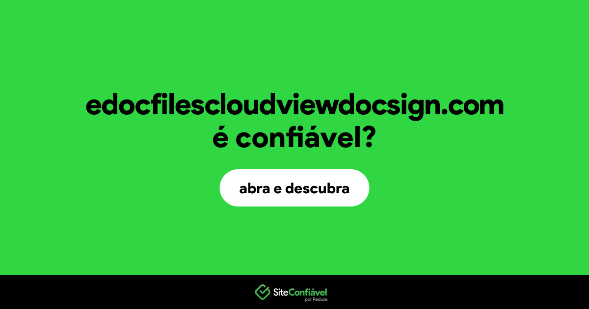 O site edocfilescloudviewdocsign.com é confiável?