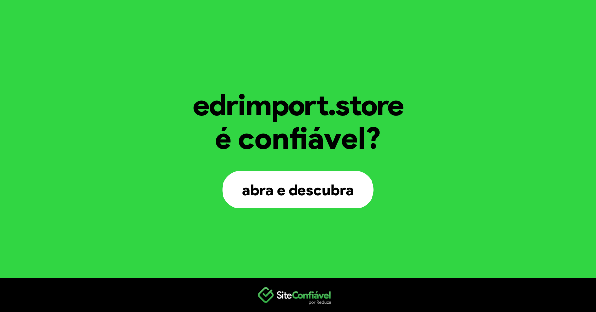 O site edrimport.store é confiável?