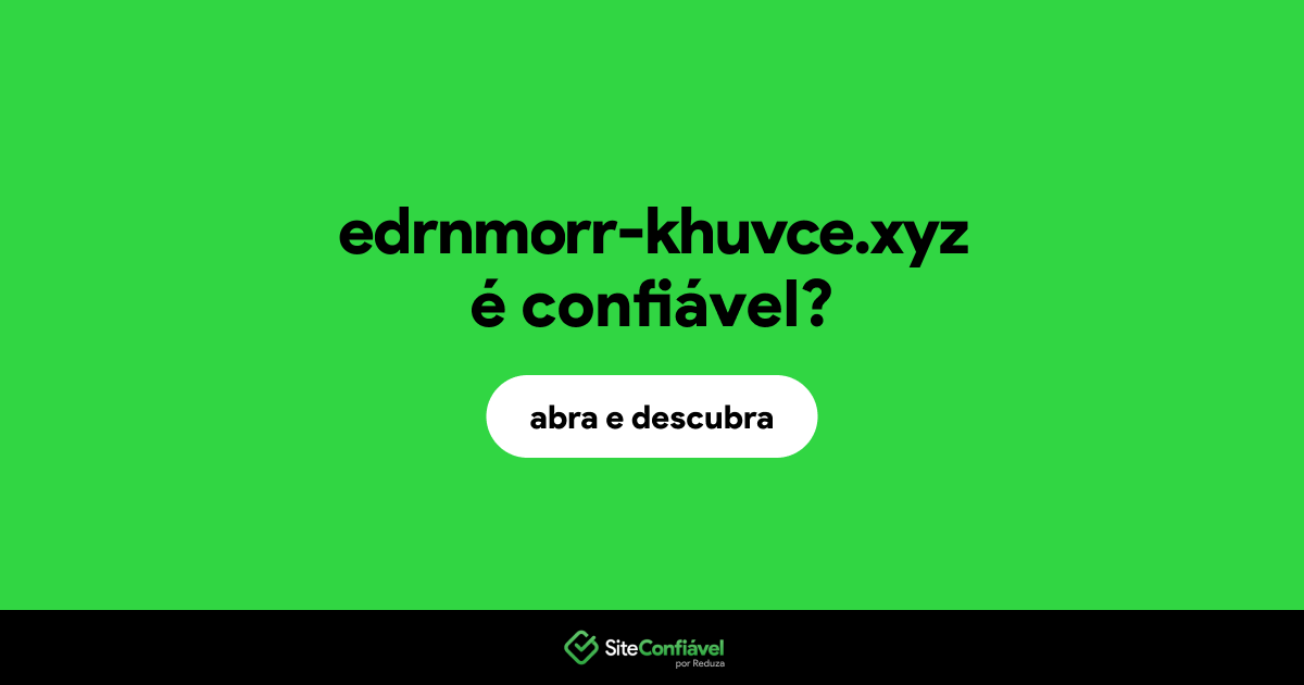 O site edrnmorr-khuvce.xyz é confiável?