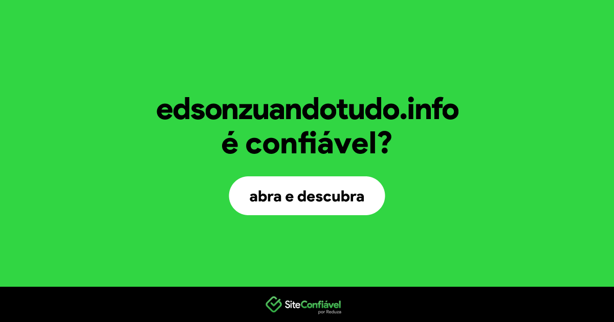 O site edsonzuandotudo.info é confiável?