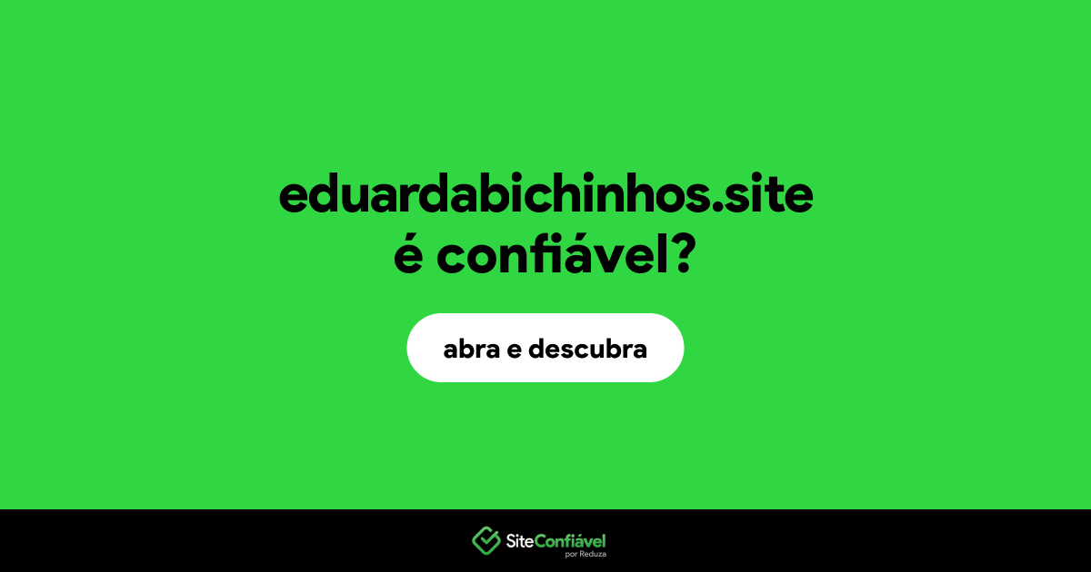 O site eduardabichinhos.site é confiável?