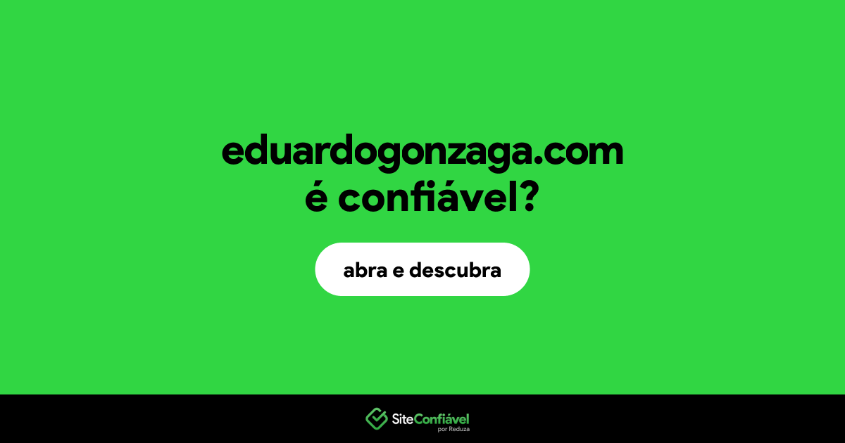 O site eduardogonzaga.com é confiável?