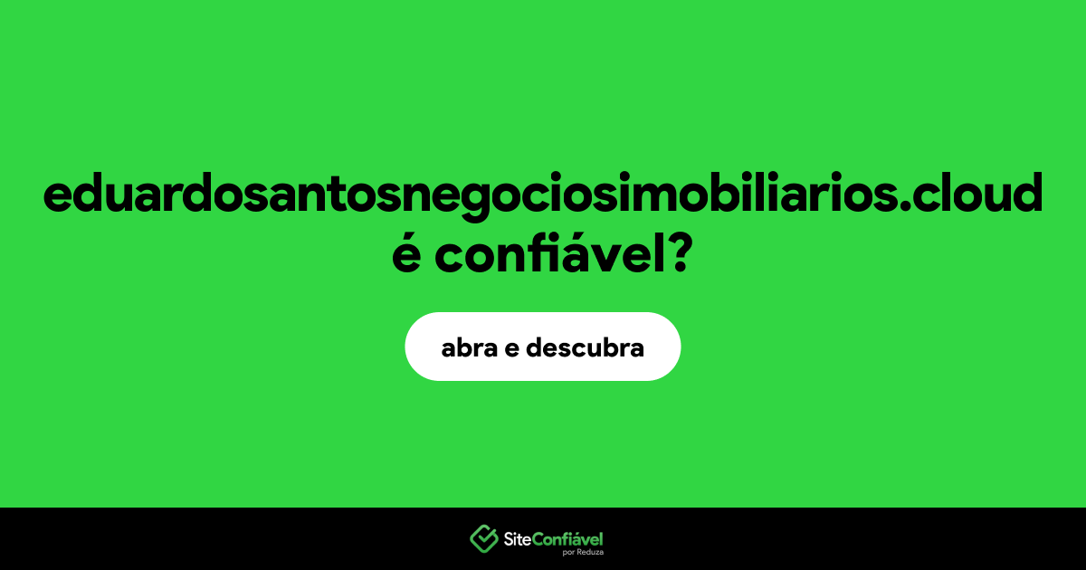 O site eduardosantosnegociosimobiliarios.cloud é confiável?